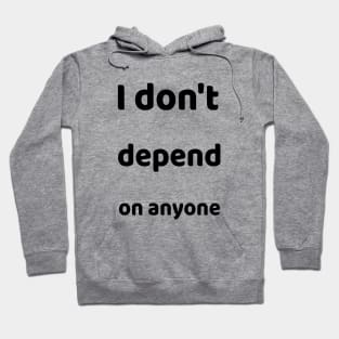 I don´t depend on anyone Hoodie